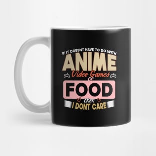 If It Doesn't Have To Do With Anime Video Games Or Food Then I Don't Care Mug